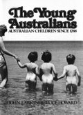 The young Australians : Australian children since 1788 / John Larkins, Bruce Howard.