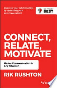 Connect, relate, motivate : master communication in any situation / Rik Rushton.
