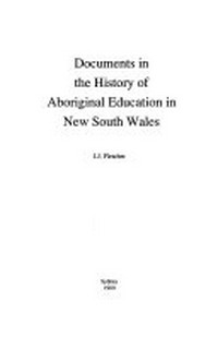 Documents in the history of Aboriginal education in New South Wales / J.J. Fletcher.