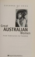 Great Australian women : from federation to freedom / Susanna de Vries.