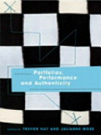 Portfolios, performance and authenticity / edited by Trevor Hay and Julianne Moss.