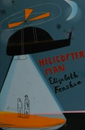 Helicopter Man / Elizabeth Fensham