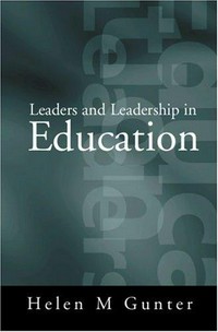 Leaders and leadership in education / Helen M. Gunter.