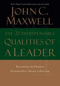 The 21 indispensable qualities of a leader : becoming the person others will want to follow / John C. Maxwell.