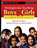Strategies for teaching boys and girls -- elementary level : a workbook for educators / by Michael Gurian, Kathy Stevens, and Kelley King.