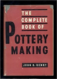 The complete book of pottery making : with photographs and drawings made especially for this book by the author / by John B. Kenny