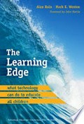 The learning edge : what technology can do to educate all children / Alan Bain, Mark E. Weston ; foreword by John Hattie.
