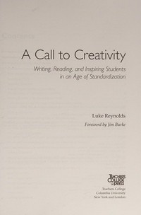 A call to creativity : writing, reading, and inspiring students in an age of standardization / Luke Reynolds ; foreword by Jim Burke.