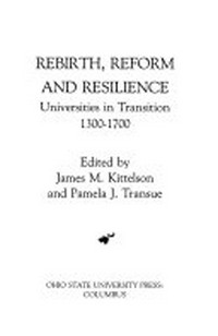 Rebirth, reform and resilience : universities in transition, 1300-1700 / edited by James M. Kittelson and Pamela J. Transue