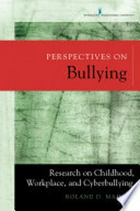 Perspectives on bullying : research on childhood, workplace, and cyberbullying / Roland D. Maiuro, editor.