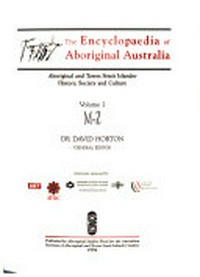 The encyclopaedia of Aboriginal Australia : Aboriginal and Torres Strait Islander history, society and culture / David Horton, general editor.