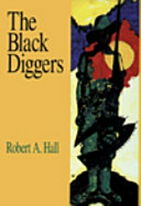 The Black Diggers : Aboriginal and Torres Strait Islanders in the Second World War / Robert Hall.