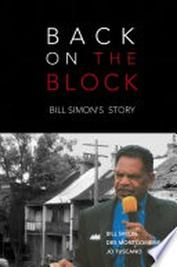 Back on the block : Bill Simon's story / William Simon, Des Montgomerie and Jo Tuscano.