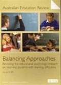 Balancing approaches : revisiting the educational psychology research on teaching students with learning difficulties / Louise A. Ellis.
