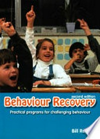 Behaviour recovery : practical programs for challenging behaviour and children with emotional behaviour disorders in mainstream schools / Bill Rogers.