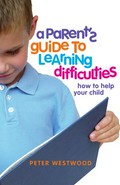 A parent's guide to learning difficulties : how to help your child / Peter Westwood.