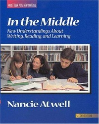 In the middle [2nd ed]: new understandings about writing, reading, and learning / Nancie Atwell.
