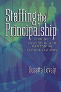 Staffing the principalship : finding, coaching, and mentoring school leaders / Suzette Lovely.