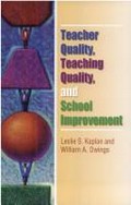 Teacher quality, teaching quality, and school improvement / Leslie S. Kaplan and William A. Owings.