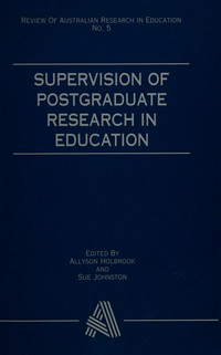 Supervision of postgraduate research in education / edited by Allyson Holbrook and Sue Johnston.