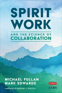 Spirit work and the science of collaboration / Michael Fullan, Mark Edwards.