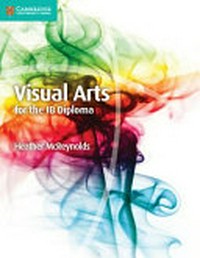 IB visual arts : for the IB diploma / Heather McReynolds.