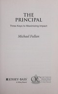 The principal : three keys to maximizing impact / Michael Fullan.