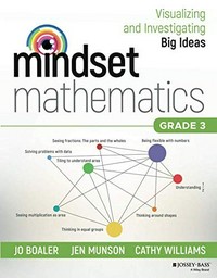 Mindset mathematics : visualizing and investigating big ideas, grade 3 / by Jo Boaler, Jen Munson, Cathy Williams.