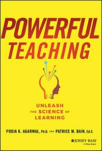 Powerful teaching : unleash the science of learning / Pooja K. Agarwal and Patrice M. Bain.