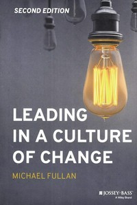Leading in a culture of change / Michael Fullan.
