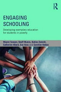 Engaging schooling : developing exemplary education for students in poverty / Wayne Sawyer, Geoff Munns, Katina Zammit, Catherine Attard, Eva Vass and Caroline Hatton.