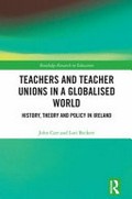 Teachers and teacher unions in a globalised world : history, theory and policy in Ireland / John Carr and Lori Beckett.