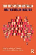 Flip the system Australia : what matters in education / edited by Deborah M. Netolicky, Jon Andrews and Cameron Paterson.