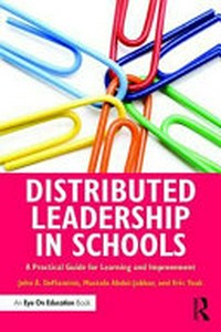 Distributed leadership in schools : a practical guide for learning and improvement / John A. DeFlaminis, Mustafa Abdul-Jabbar, Eric Yoak.