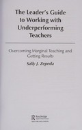 The leader's guide to working with underperforming teachers : overcoming marginal teaching and getting results / Sally J. Zepeda.