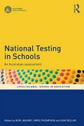 National testing in schools : an Australian assessment / edited by Bob Lingard, Greg Thompson and Sam Sellar.