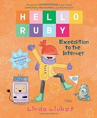 Hello Ruby : expedition to the internet / Linda Liukas.