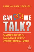 Can we talk? : seven principles for managing difficult conversations at work / Roberta Chinsky Matuson.