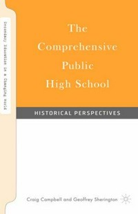 The comprehensive public high school : historical perspectives / Craig Campbell and Geoffrey Sherington.