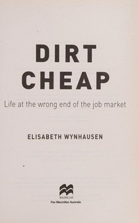 Dirt cheap: life at the wrong end of the job market / Elisabeth Wynhausen.