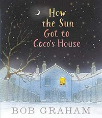 How the sun got to Coco's house / Bob Graham.