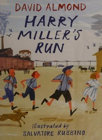 Harry Miller's run / David Almond ; illustrated by Salvatore Rubbino.