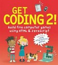 Get coding 2! / written by David Whitney ; illustrations by Duncan Beedie.