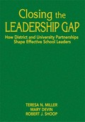 Closing the leadership gap : how district and university partnerships shape effective school leaders / Teresa N. Miller, Mary Devin, Robert J. Shoop.