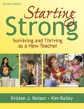 Starting strong : surviving and thriving as a new teacher / Kristen Nelson and Kim Bailey.