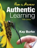 How to assess authentic learning / Kay Burke.