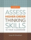 How to assess higher-order thinking skills in your classroom / Susan M. Brookhart.