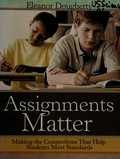 Assignments matter : making the connections that help students meet standards / Eleanor Dougherty.