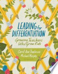 Leading for differentiation : growing teachers who grow kids / Carol Ann Tomlinson and Michael Murphy.
