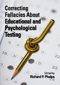 Correcting fallacies about educational and psychological testing / edited by Richard P. Phelps.